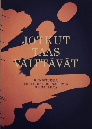 Jotkut taas väittävät: Kirjoituksia kulttuurijournalismin mestareilta