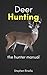 Deer Hunting: The Hunter Manual