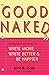 Good Naked: Reflections on ...