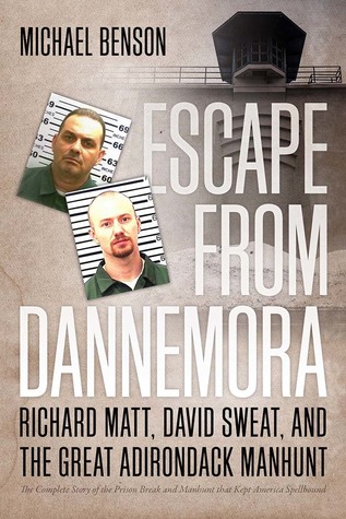 Escape from Dannemora: Richard Matt, David Sweat, and the Great Adirondack Manhunt