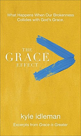 The Grace Effect: What Happens When Our Brokenness Collides with God's Grace (Kindle Edition)