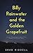 Billy Rainwater and the Golden Grapefruit: Seven Extraordinary Days That Saved One Dying Town