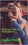 Playing With Her Bodyguard: Flirting With the Bodyguard