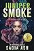 Juniper Smoke