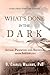 What's Done in the Dark: Affair-Proofing and Recovery from Infidelity - A Self-Help Guide for Couples