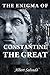 The Enigma of Constantine the Great