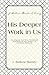 His Deeper Work In Us: An Inquiry into New Testament Teaching on the Subject of Christian Holiness (J. Sidlow Baxter Library)