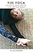 YIN Yoga: The Art of Deceleration in an Amp'd up World (1 Book 100)