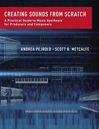 Creating Sounds from Scratch: A Practical Guide to Music Synthesis for Producers and Composers (Kindle Edition)