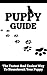 Puppy Guide: The Fastest and Easiest Way to Housebreak Your Puppy: (Crate Training, Communication and Bonding, Good Routine, Housebreaking, Potty Training)