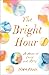 The Bright Hour: A Memoir o...