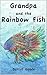 Grandpa and the Rainbow Fish