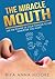 The Miracle Mouth: Use The Power Of Your Tongue To Get Whatever You Want (Power of words, Affirmations, Success, Wealth, Happiness)