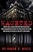 Haunted: Houses, Mansions & Estates of America You’d Never Enter: Behind Their Creepy Doors (True Hauntings, #1)