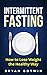 Intermittent Fasting: How t...