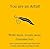 You are an Artist: Write more. Create more. Consume less.: How to get more creative work done in few minutes a day (without leaving your job).