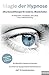 Magie der Hypnose: Ultra-Kurzzeittherapie für moderne Wunderheiler (German Edition)