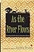 As The River Flows: The Har...