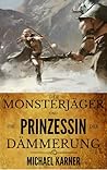 Der Monsterjäger und die Prinzessin der Dämmerung by Michael Karner