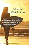 Mindful Weight Loss: A Balanced Approach to Losing Weight in a Thoughtful Way