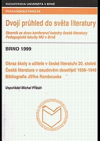Dvojí průhled do světa literatury: Sborník ze dvou konferencí Katedry české literatury Pedagogické fakulty MU v Brně (Řada jazyková a literátrní [sic])