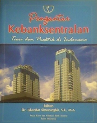 Pengantar Kebanksentralan: Teori dan Praktik di Indonesia (Paperback)