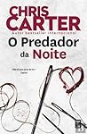 O Predador da Noite by Chris         Carter