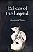 Echoes of the Legend: Age of the Legend Book One