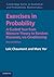 Exercises in Probability: A Guided Tour from Measure Theory to Random Processes, via Conditioning (Cambridge Series in Statistical and Probabilistic Mathematics Book 35)