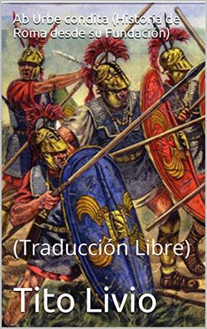 Ab Urbe condita (Historia de Roma desde su Fundación) (Spanish Edition)