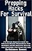 Prepping Hacks For Survival: The Ultimate Beginner's Guide On Lifesaving Disaster Preparedness Tips, Strategies, and DIY Hacks For Surviving Any Catastrophe That Comes Your Way