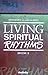 Living Spiritual Rhythms Vo...