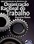 Uma Introdução ao Histórico da Organização Racional do Trabalho