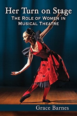 Her Turn on Stage: The Role of Women in Musical Theatre (Paperback)