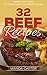 32 Beef Recipes - Simple Methods of Making Delicious Beefy Dishes (beef recipes, beef cookbook, beef stew recipes, beef pot roast recipes, meat recipes, beef stroganoff recipe)