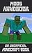 The Unofficial Minecraft Mods Book - Awesome & Amazing Mods To Have Fun With In Minecraft