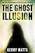 The Ghost Illusion