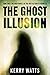 The Ghost Illusion
