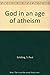 God in an age of atheism