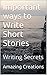 Important ways to Write Short Stories: Writing Secrets