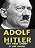 Adolf Hitler: The True Stor...