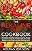 The Alkaline Diet CookBook: The Alkaline Meal Plan to Balance your pH, Reduce Body Acid, Lose Weight and Have Amazing Health