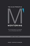 The 40:40 Principle: Your Road Map to Finding Life-Changing Mentors The 40:40 Principle: Your Road Map to Finding Life-Changing Mentors
