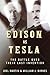 Edison vs. Tesla: The Battle over Their Last Invention