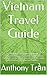 Vietnam Travel Guide: Experiences self travel Vietnam