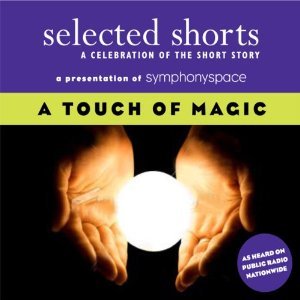 Selected Shorts: A Touch of Magic