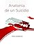 Anatomía de un suicidio (Spanish Edition)