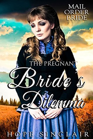 The Pregnant Bride's Dilemma (Mail Order Brides #5)