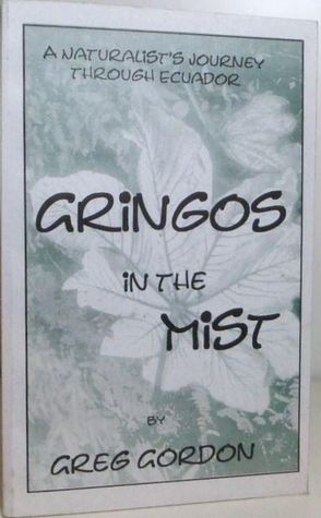 Gringos in the Mist: A Naturalist's Journey Through Ecuador