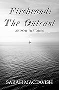 Firebrand: The Outcast: and other stories